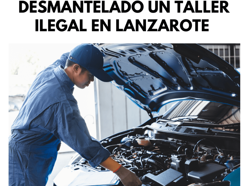 DESMANTELADO UN TALLER ILEGAL EN LANZAROTE 