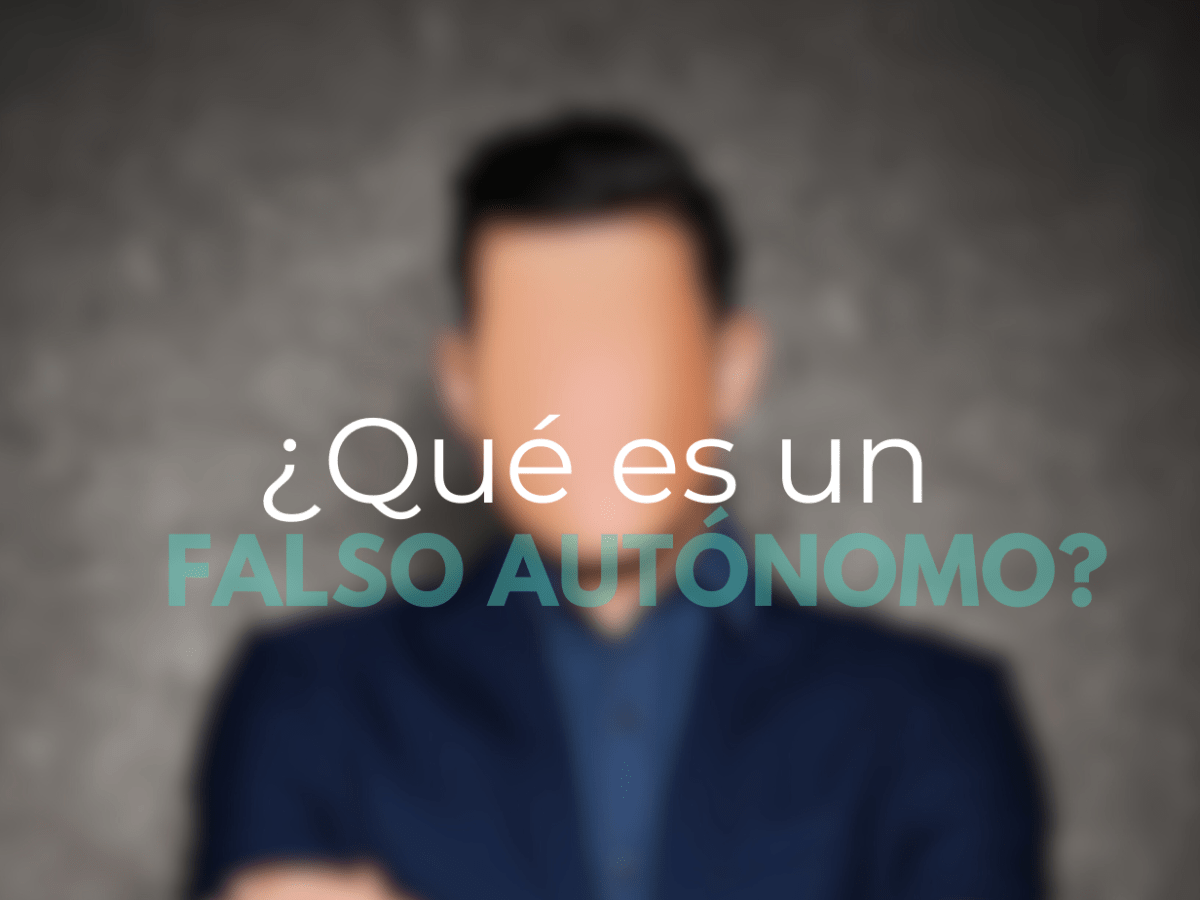 Falsos autónomos: qué son, cómo detectarlos y por qué perjudican a&nbsp;todos
