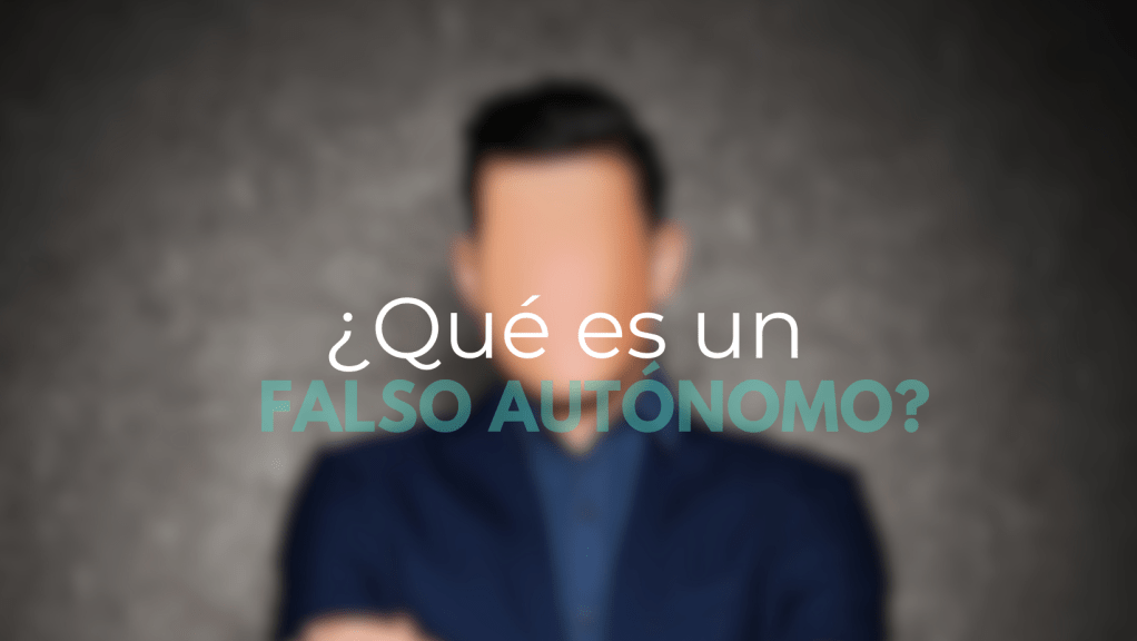 Falsos autónomos: qué son, cómo detectarlos y por qué perjudican a&nbsp;todos